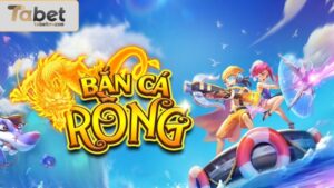 Game Bắn cá rồng tại TABET là gì? 